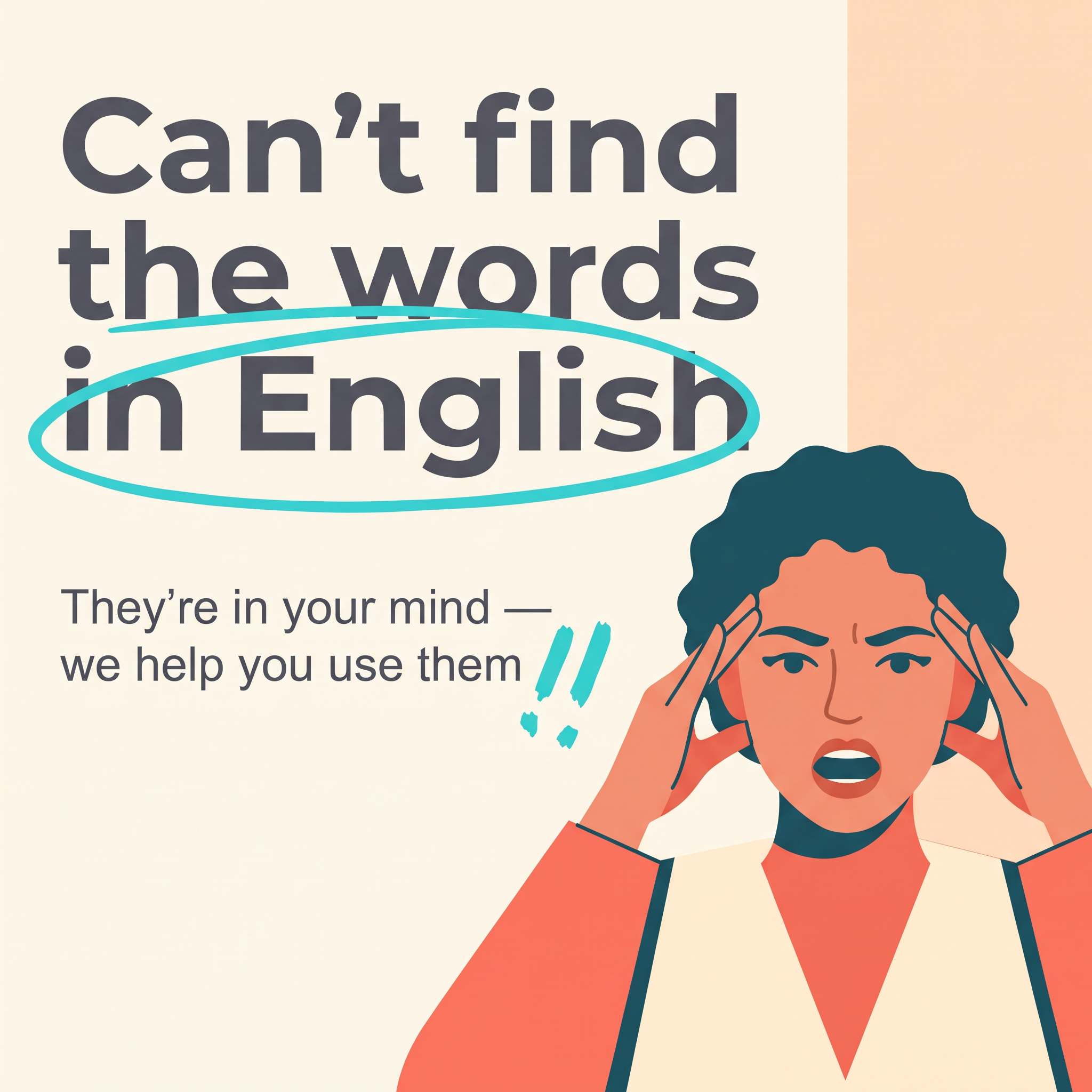 Flat illustration of a frustrated woman holding her head, with Can't find the words in English headline circled in teal
