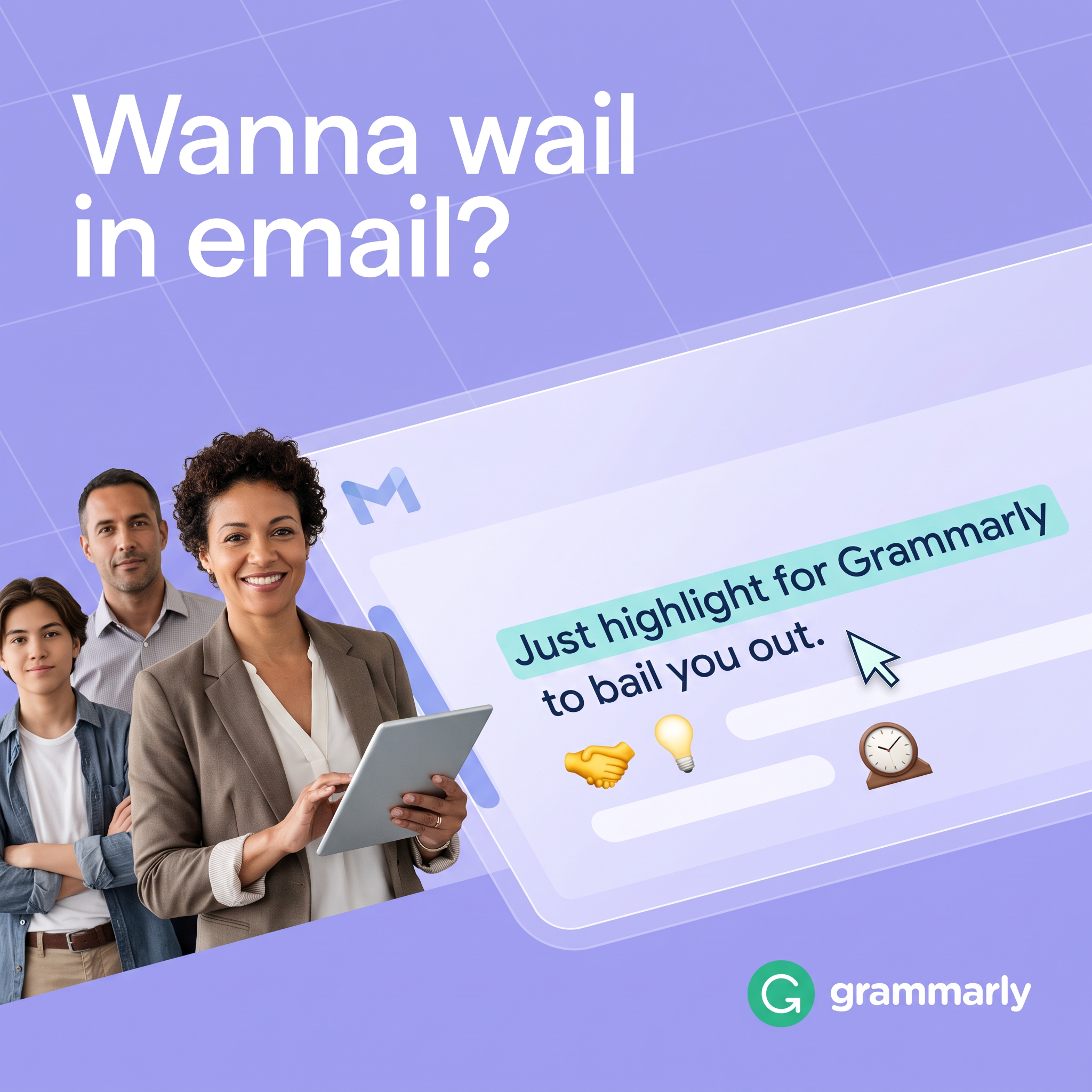 Three professionals beside a Gmail window where 'Just highlight for Grammarly to bail you out' is highlighted