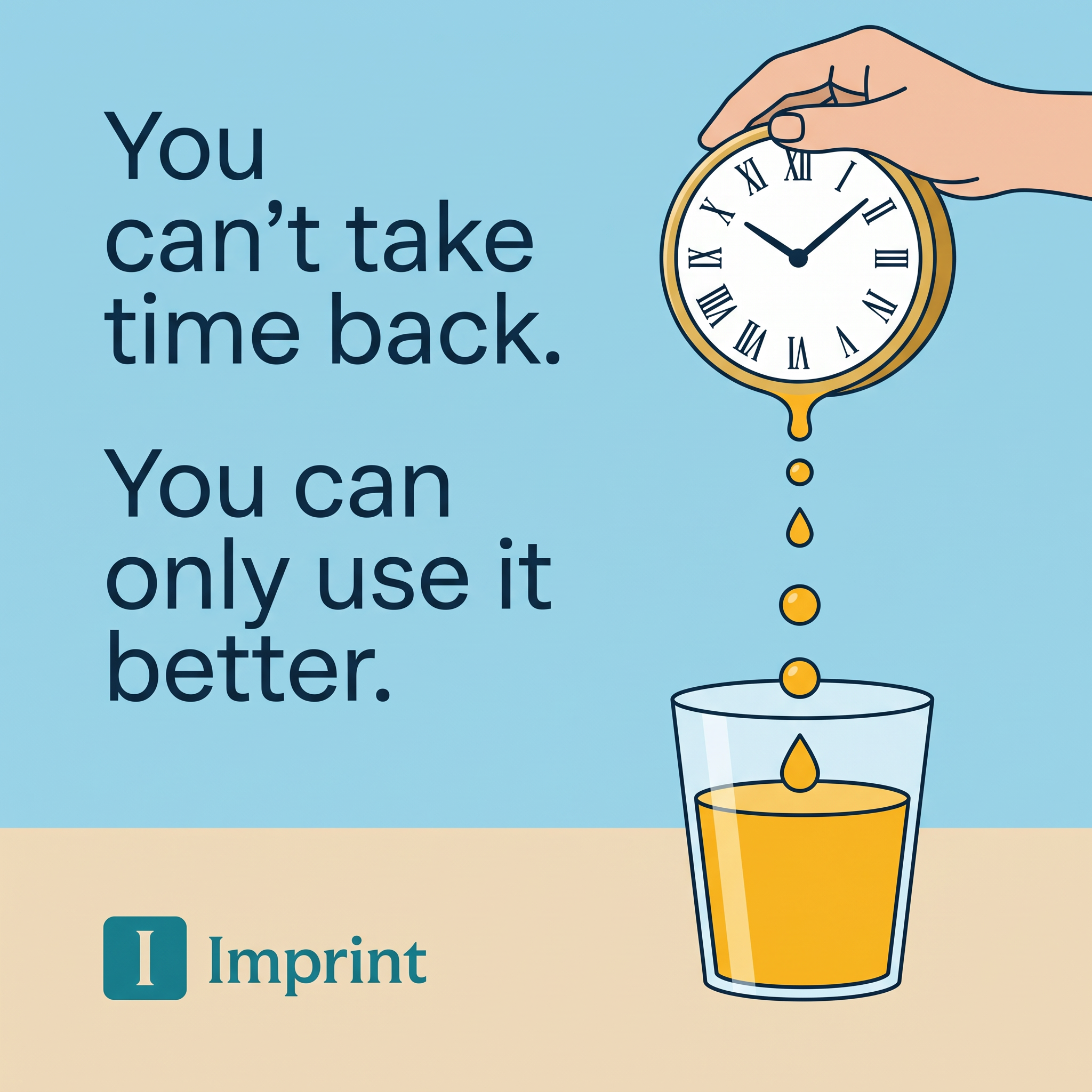 Illustration of a hand pouring a melting clock into a glass of orange juice next to the text You can't take time back