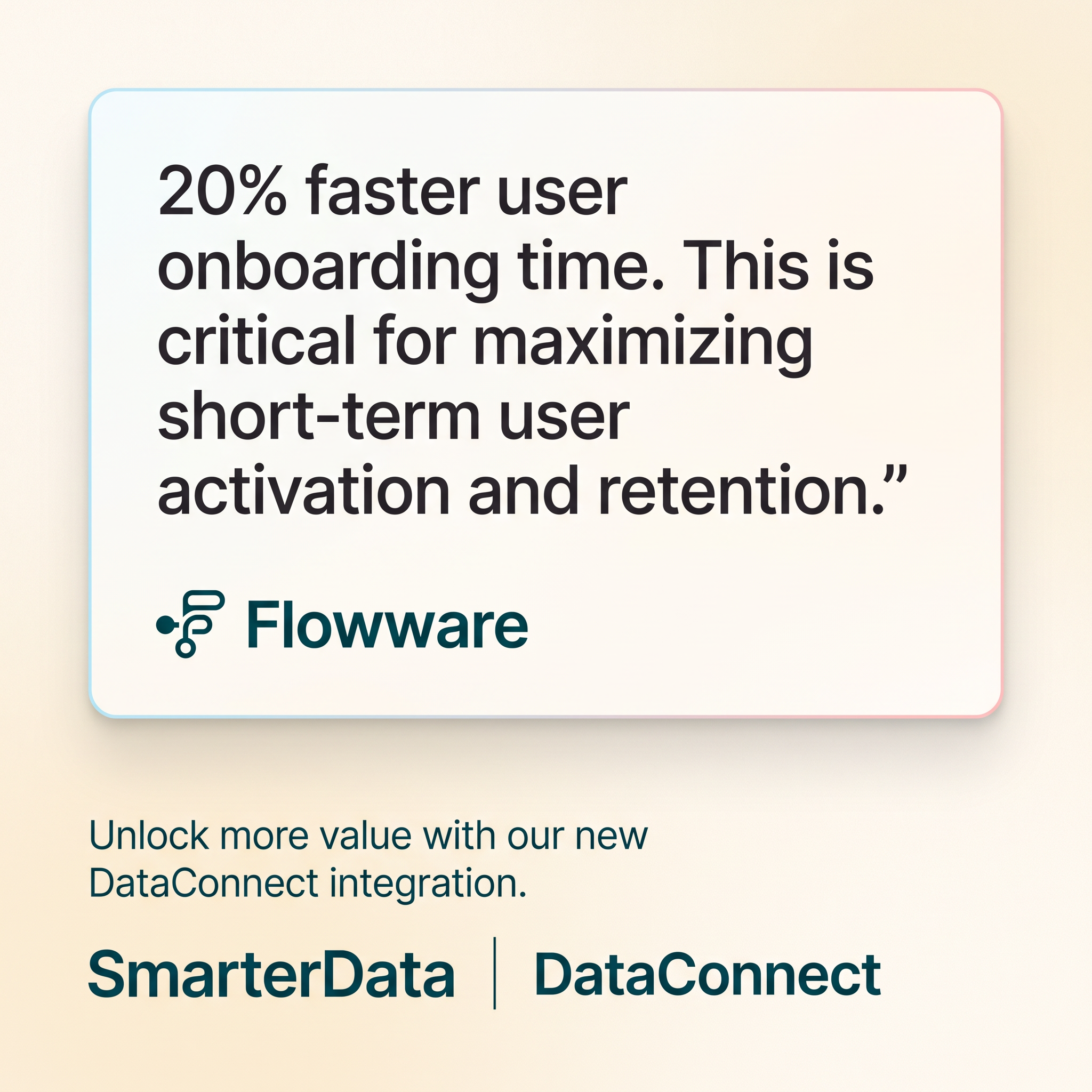 Cream ad with a white quote card stating 20% faster user onboarding, Flowware logo and SmarterData DataConnect branding
