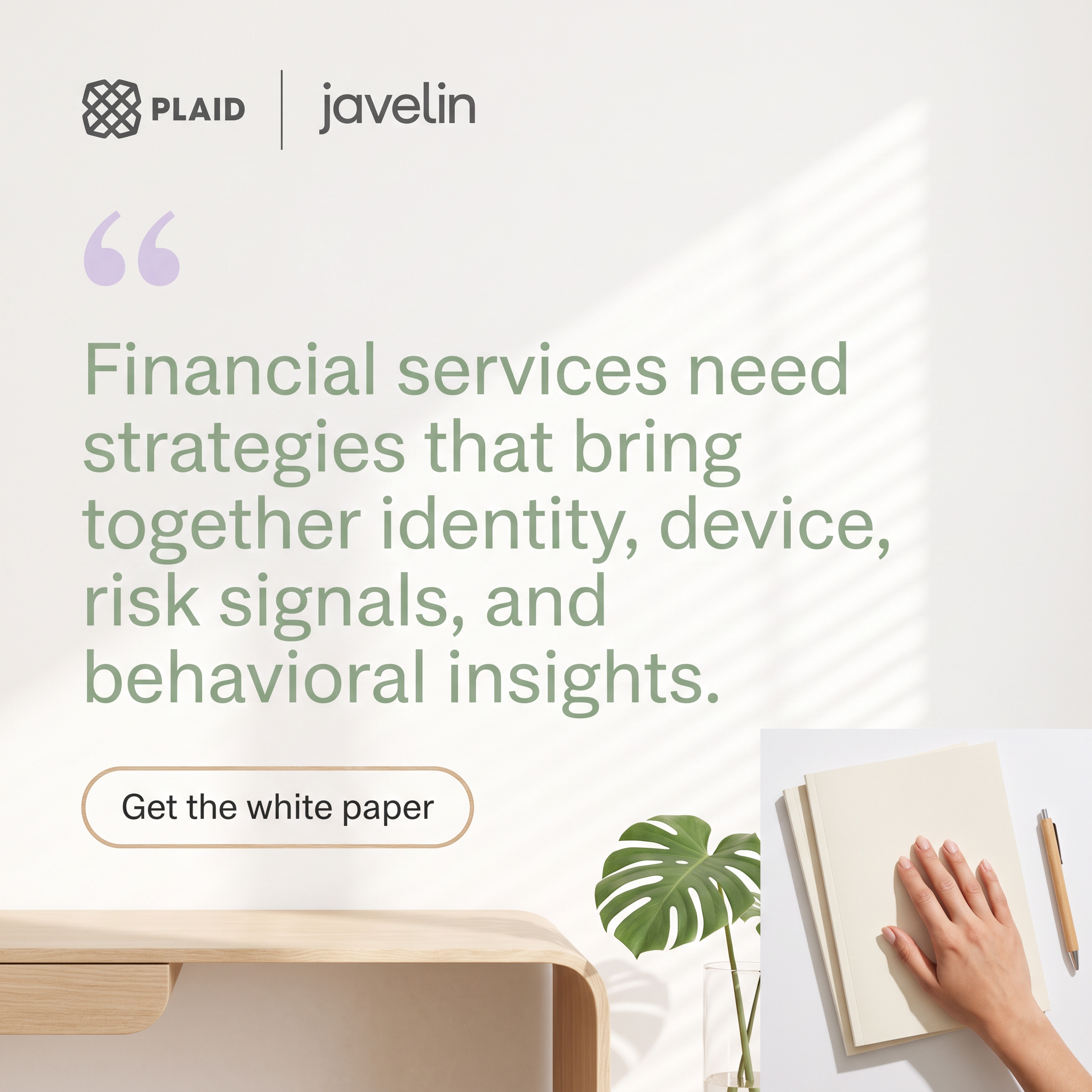 Plaid and Javelin ad with green quote about fraud strategy, wooden desk, monstera plant and hand on a white paper