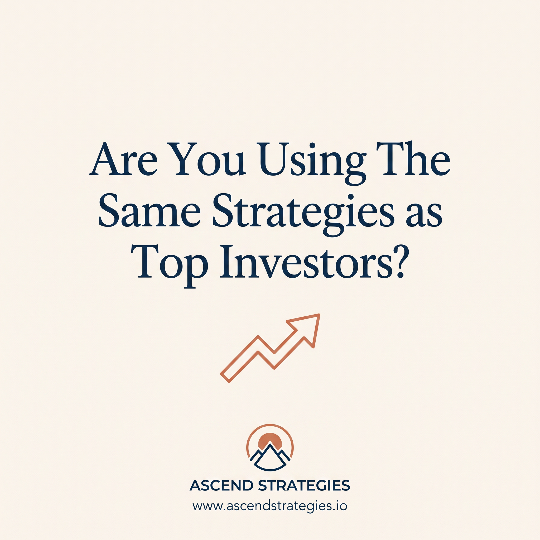 Cream ad with a navy serif question about top investors, an orange upward arrow and the Ascend Strategies logo
