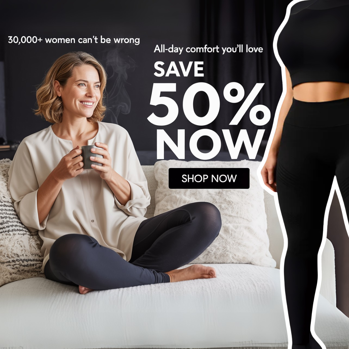 Woman on a white sofa holding a mug in navy leggings, 30,000+ women can't be wrong, Save 50% Now and Shop Now button