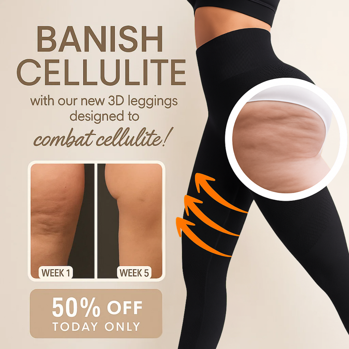 Beige Banish cellulite ad: woman in black 3D leggings, cellulite zoom, week 1 vs week 5 and 50% off today only badge