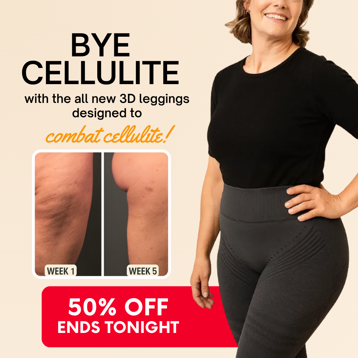 Bye cellulite ad: smiling woman in grey 3D leggings, week 1 vs week 5 photos and red 50% off ends tonight banner