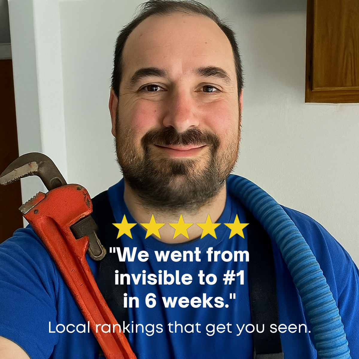 Smiling plumber selfie with a red pipe wrench, five stars and the quote We went from invisible to #1 in 6 weeks