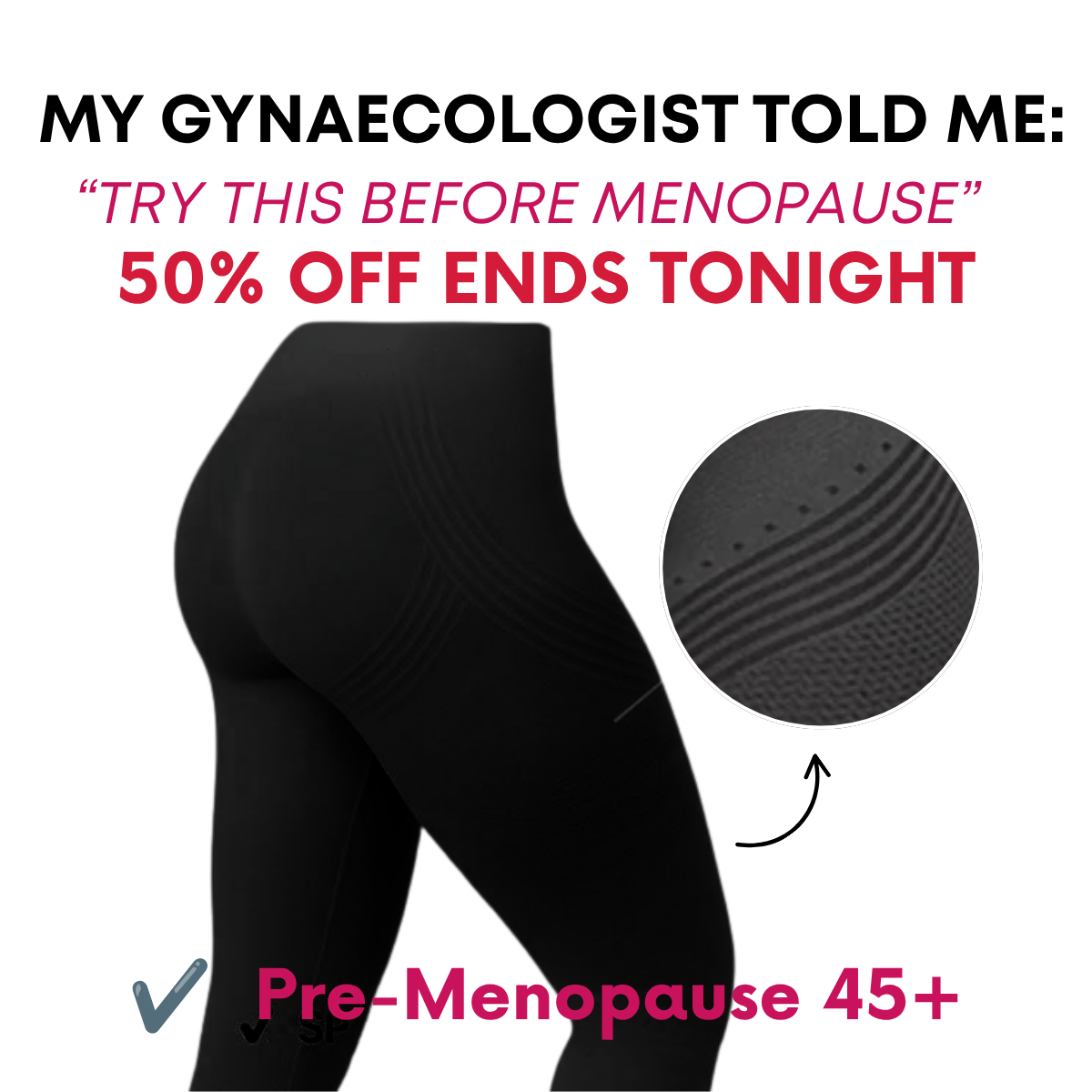 Black leggings on white with fabric close-up circle, headline My gynaecologist told me try this before menopause, 50% off