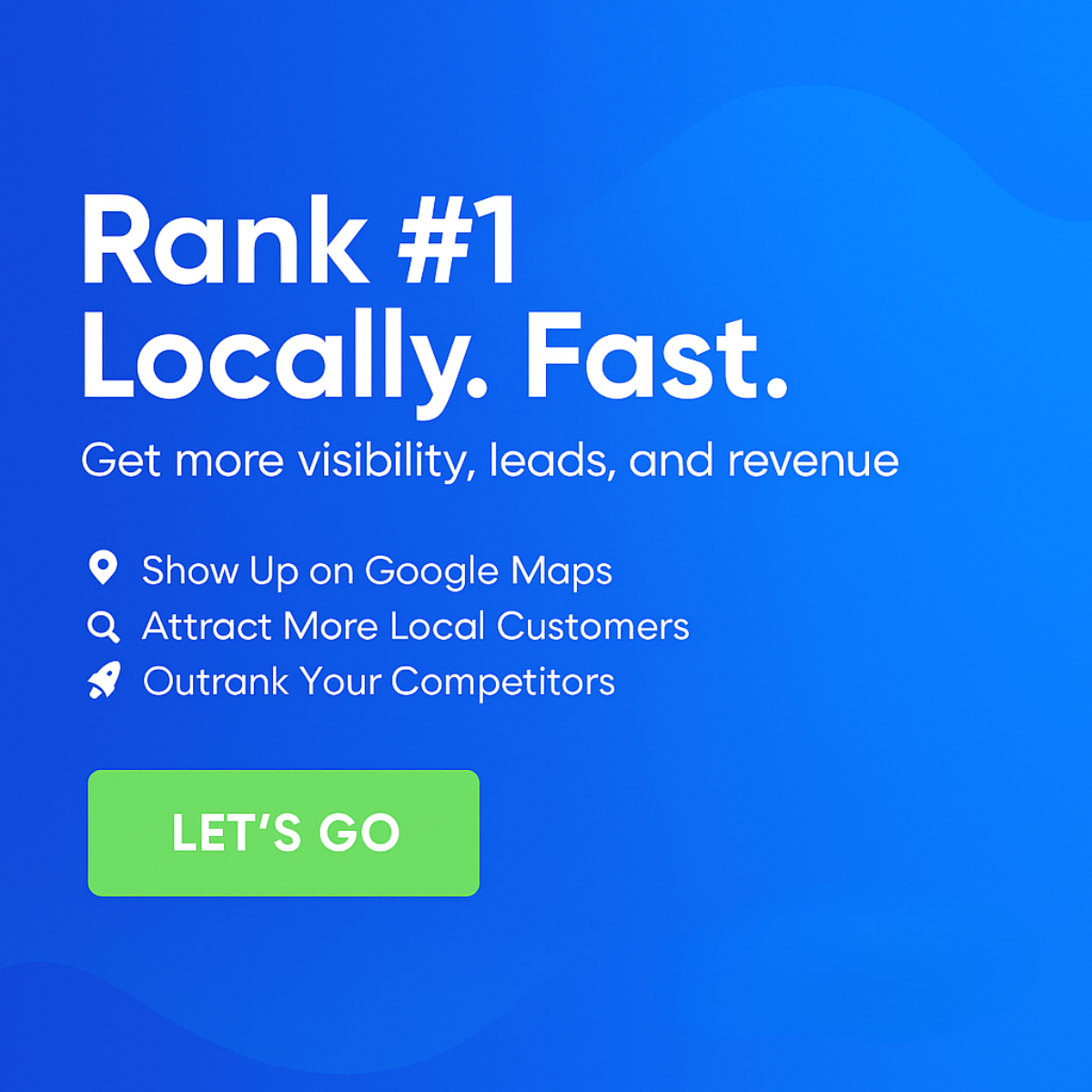 Blue gradient ad with wave shapes, white headline 'Rank #1 Locally. Fast.', three benefit bullets and a green Let's Go button