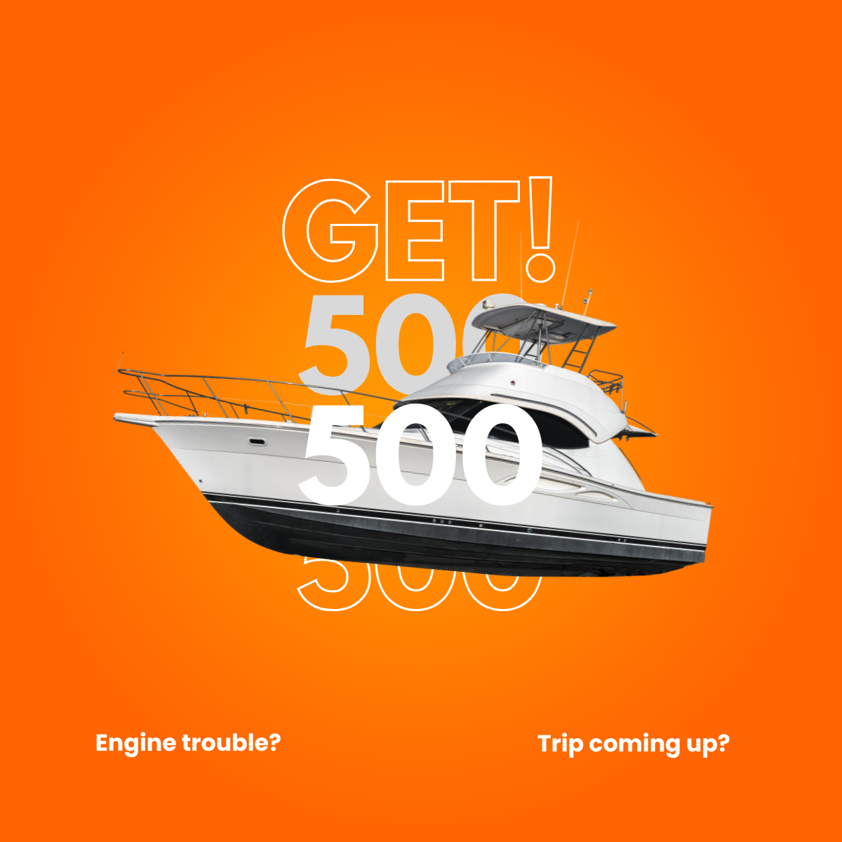 White motor yacht on an orange background with outlined GET! and a large 500, captions Engine trouble and Trip coming up