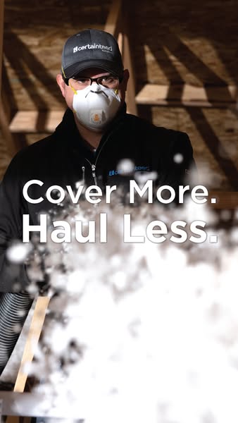 Vertical CertainTeed ad of an installer in a branded cap and dust mask blowing insulation, headline Cover more. Haul less.